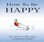 How To Be Happy (Too Much Coffee Man)