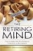 The Retiring Mind: How to Make the Psychological Transition to Retirement by Robert P. Delamontagne PHD