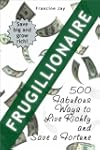 Frugillionaire: 500 Fabulous Ways to...
