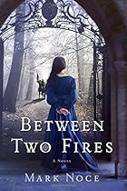 Between Two Fires: A Novel Between Two Fires: A Novel