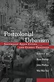 Postcolonial urbanism : Southeast Asian cities and global processes