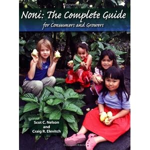 Noni: The Complete Guide for Consumers And Growers