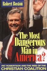 The Most Dangerous Man in America?: Pat Robertson and the Rise of the Christian Coalition