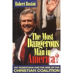The Most Dangerous Man in America?: Pat Robertson and the Rise of the Christian Coalition