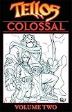 Tellos colossal. Volume two
