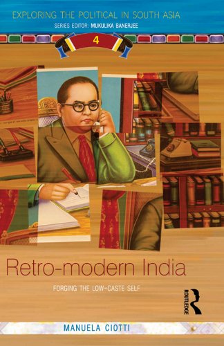 Retro-modern India: Forging the Low-caste Self (Exploring the Political in South Asia)