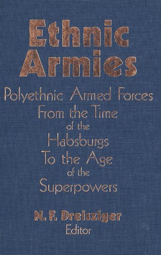 Ethnic Armies: Polyethnic Armed Forces from the Time of the Habsburgs to the Age of the Superpowers (Military History Symposium)