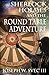 Sherlock Holmes and the Round Table Adventure.