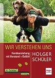 Wir verstehen uns: Hundeerziehung mit Verstand und Gef�hl