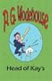 Head of Kay's - From the Manor Wodehouse Collection, a selection from the early works of P. G. Wodehouse