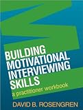 D.B. Rosengren PhD's Building MotivationalInterviewing Skills(BuildingMotivational Interviewing Skills,A PractitionerWorkbook[Paperback])(2009)