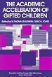 The Academic Acceleration of Gifted Children (Education & Psychology of the Gifted)