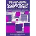 The Academic Acceleration of Gifted Children (Education and Psychology of the Gifted Series)