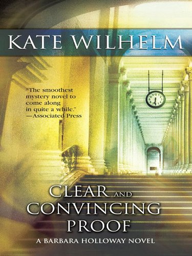 Clear and Convincing Proof (A Barbara Holloway Novel Book 7), by Kate Wilhelm Clear and Convincing Proof (A Barbara Holloway Novel Book 7), by Kate Wilhelm