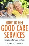 How to Get Good Care Services: For Yourself or Your Relatives