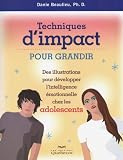 Techniques d'impact pour grandir: des illustrations pour d�velopper l'intelligence �motionnelles chez les adolescents