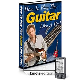 How To Play The Guitar Like A Pro (Kindle Edition)