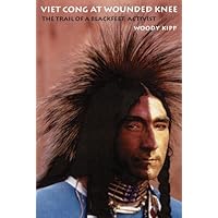 Viet Cong at Wounded Knee: The Trail of a Blackfeet Activist (American Indian Lives)
