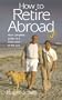 How to Retire Abroad