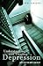 Understanding and Treating Depression: Ways to Find Hope and Help (Abnormal Psychology)