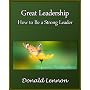 Great Leadership: How to Be a Strong Leader by Donald Lennon