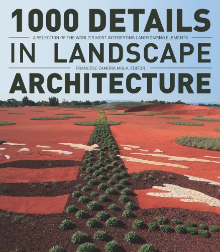 1000 Details in Landscape Architecture: A Selection of the World's Most Interesting Landscaping Elements