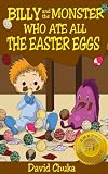 Billy and the Monster Who Ate All The Easter Eggs - FREE Coloring Book Inside! (The Fartastic Adventures of Billy and Monster)