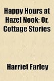 Happy Hours at Hazel Nook; Or, Cottage Stories