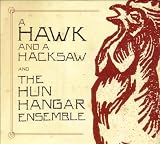 A Hawk And A Hacksaw And The Hun Hangár Ensemble