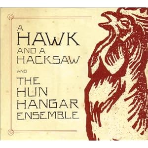 Hawk & A Hacksaw & Hun Hangar Ensemble (W/Dvd)
