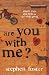 Are You with Me?