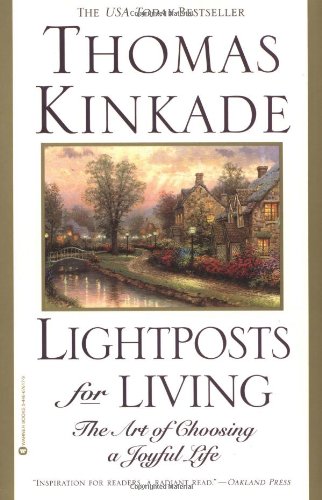 Lightposts for Living: The Art of Choosing a Joyful Life, by Thomas Kinkade