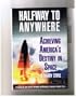 Halfway to Anywhere: Achieving America's Destiny In Space