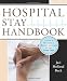 Hospital Stay Handbook: A Guide to Becoming a Patient Advocate for Your Loved Ones