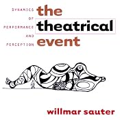 The Theatrical Event: Dynamics of Performance and Perception | [Willmar Sauter]
