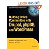 Building Online Communities with Drupal, phpBB, & WordPress (Expert's Voice in Open Source)