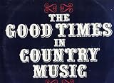  : The Good Times in Country Music