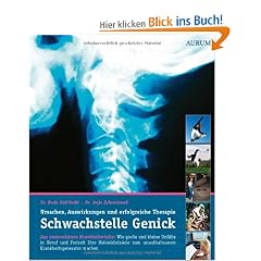 Schwachstelle Genick: Wie gro�e und kleine Unf�lle in Beruf und Freizeit Ihre Halswirbels�ule zum unaufhaltsamen Krankheitsgenerator machen