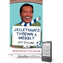 Jeff Stelling - Jelleyman's Thrown a Wobbly: Saturday Afternoons in Front of the Telly Jeff Stelling - Jelleyman's Thrown a Wobbly: Saturday Afternoons in Front of the Telly