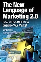 The New Language of Marketing 2.0: How to Use ANGELS to Energize Your Market