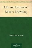 Life and Letters of Robert Browning