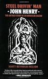 Steel Drivin` Man: John Henry, the Untold Story of an American Legend