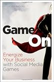 Game On: Energize Your Business with Social Media Games