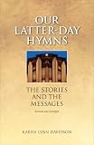 Our Latter-Day Hymns: The Stories and the Messages