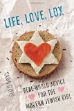 Life, Love, Lox: Real-World Advice for the Modern Jewish Girl