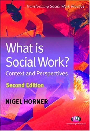 What Is Social Work?: Context and Perspectives (Transforming Social Work Practice): Context and Perspectives (Transforming Social Work Practice)