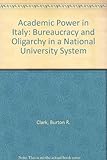 Academic power in Italy : bureaucracy and oligarchy in a national university system