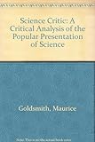 The science critic : a critical analysis of the popular presentation of science