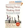Thinking Parent, Thinking Child: How to Turn Your Most Challenging Problems into Solutions