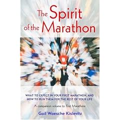 The Spirit of the Marathon: What to Expect in Your First Marathon, and How to Run Them for the Rest of Your Life
